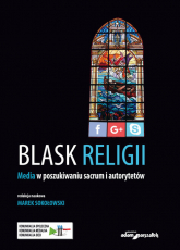 Blask religii Media w poszukiwaniu sacrum i autorytetów - Marek Sokołowski | mała okładka