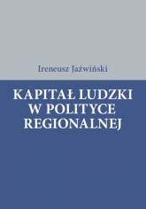 Kapitał ludzki w polityce regionalnej - Ireneusz Jaźwiński | mała okładka