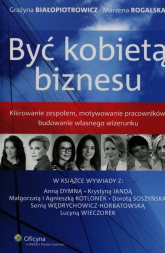 Być kobietą biznesu Kierowanie zespołem, motywowanie pracowników, budowanie własnego wizerunku - Białopiotrowicz Grażyna, Marzena Rogalska | mała okładka