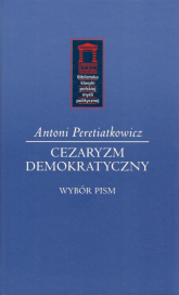 Cezaryzm demokratyczny Wybór pism - Antoni Peretiatkowicz | mała okładka