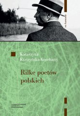 Rilke poetów polskich - Katarzyna Kuczyńska-Koschany | mała okładka