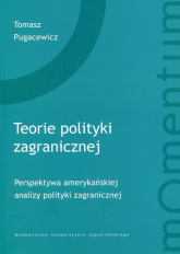 Teorie polityki zagranicznej perspektywa amerykańskiej analizy polityki zagranicznej - Tomasz Pugacewicz | mała okładka