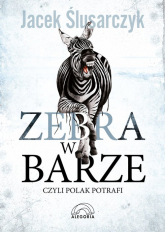 Zebra w barze czyli Polak potrafi - Jacek Ślusarczyk | mała okładka
