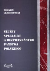 Służby specjalne a bezpieczeństwo państwa polskiego - Zbigniew Grzegorowski | mała okładka