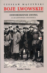 Boje lwowskie Część pierwsza Tom 1 i 2 Oswobodzenie Lwowa (1-24 listopada 1918 roku) - Czesław Mączyński | mała okładka