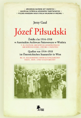 Józef Piłsudski Źródła z lat 1914-1918 w Austriackim Archiwum Państwowym w Wiedniu - Gaul Jerzy | mała okładka