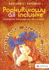 Popkulturowy all inclusive Socjologiczno-antropologiczny szkic o szczęściu - Bartłomiej Kotowski | mała okładka