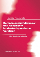 Komplimenterwiderungen und Geschlecht im deutsch-polnischen Vergleich. Eine linguistische Studie - Violetta Frankowska | mała okładka