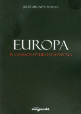 Europa w czasach sztuki i szaleństwa - Moryto Jerzy Zbigniew | mała okładka