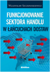 Funkcjonowanie sektora handlu w łańcuchach dostaw - Władysław Szczepankiewicz | mała okładka