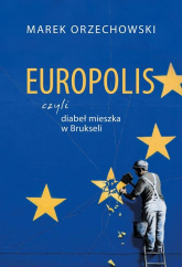 Europolis czyli diabeł mieszka w Brukseli - Marek Orzechowski | mała okładka