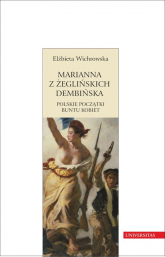 Marianna z Żeglińskich Dembińska Polskie początki buntu kobiet - Elżbieta Wichrowska | mała okładka