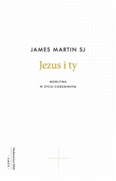Jezus i ty Modlitwa w życiu codziennym - James Martin | mała okładka