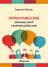 Opinia publiczna Elementy teorii i praktyki politycznej - Eugeniusz Młyniec | mała okładka