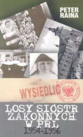 Losy sióstr zakonnych w PRL 1954-1956 - Peter Raina | mała okładka