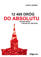 12 469 dróg do absolutu Polskie media o religii po 1989 roku - Jacek Lindner | mała okładka