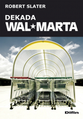 Dekada Wal-Marta Jak następcy przekształcili dziedzictwo Sama Waltona w największą firmę świata - Robert Slater | mała okładka