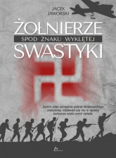 Żołnierze spod znaku wyklętej swastyki - Jacek Jaworski | mała okładka
