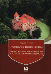 Oporowscy herbu Sulima Kariera rodziny możnowładczej w późnośredniowiecznej Polsce - Pietras Tomasz | mała okładka