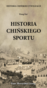 Historia chińskiej cywilizacji Historia chińskiego sportu - Wang Kai | mała okładka