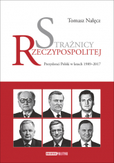 Strażnicy Rzeczypospolitej Prezydenci Polski w latach 1989-2017 - Nałęcz Tomasz | mała okładka