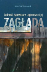 Ludość żydowska w Legionowie i jej zagłada - Szczepański Jacek Emil | mała okładka