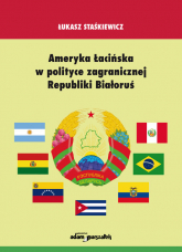 Ameryka Łacińska w polityce zagranicznej Republiki Białoruś - Łukasz Staśkiewicz | mała okładka
