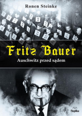 Fritz Bauer Auschwitz przed sądem - Ronen Steinke | mała okładka