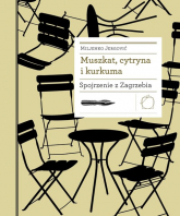 Muszkat cytryna i kurkuma Spojrzenie z Zagrzebia - Jergović Miljenko | mała okładka