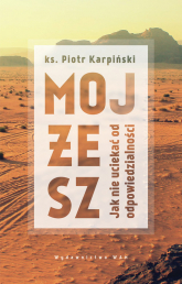 Mojżesz Jak nie uciekać od odpowiedzialności - Piotr Karpiński | mała okładka
