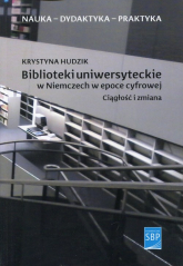 Biblioteki uniwersyteckie w Niemczech w epoce cyfrowej Ciągłość i zmiana - Krystyna Hudzik | mała okładka