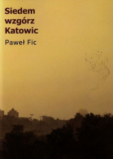 Siedem wzgórz Katowic - Paweł Fic | mała okładka