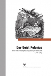 Der Geist Polonias. Dwa wieki recepcji kultury polskiej w Niemczech 1741-1942 - Marek Zybura | mała okładka