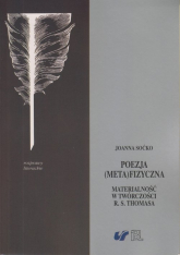 Poezja metafizyczna Materialność w twórczości R. S. Thomasa - Joanna Soćko | mała okładka