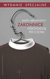 Zakonnice odchodzą po cichu Wydanie specjalne - Marta Abramowicz | mała okładka