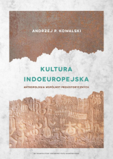 Kultura indoeuropejska Antropologia wspólnot prehistorycznych - Andrzej Kowalski | mała okładka