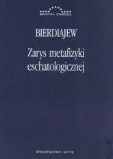 Zarys metafizyki eschatologicznej Twórczość i uprzedmiotowienie - Mikołaj Bierdiajew | mała okładka
