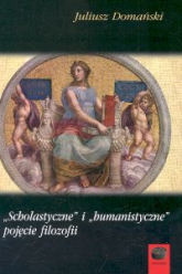 Scholastyczne i humanistyczne pojęcie filozofii - Domański Juliusz | mała okładka