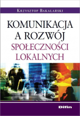 Komunikacja a rozwój społeczności lokalnych - Krzysztof Bakalarski | mała okładka