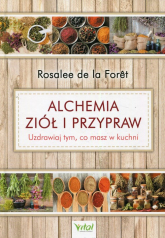 Alchemia ziół i przypraw Uzdrawiaj tym, co masz w kuchni - Foret de la Rosalee | mała okładka