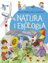 Moja pierwsza książka Natura i ekologia - zbiorowa Praca | mała okładka