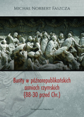 Bunty w późnorepublikańskich armiach rzymskich (88-30 przed Chr.) - Faszcza Michał Norbert | mała okładka