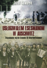 Usługiwałem esesmanom w Auschwitz Wspomnienia więźnia komanda SS-Unterkunftskammer - Józef Seweryn | mała okładka
