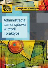 Administracja samorządowa w teorii i praktyce - Krzysztof Gawkowski | mała okładka