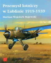 Przemysł lotniczy w Lublinie 1919-1939 - Majewski Mariusz Wojciech | mała okładka