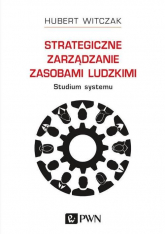 Strategiczne zarządzanie zasobami ludzkimi Studium systemu - Hubert Witczak | mała okładka