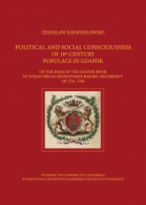 Political and Social Consciousness of 18th Century Populace in Gdańsk - Zdzisław Kropidłowski | mała okładka