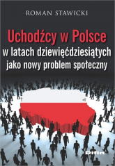 Uchodźcy w Polsce w latach dziewięćdziesiątych jako nowy problem społeczny - Roman Stawicki | mała okładka