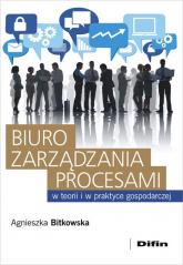 Biuro zarządzania procesami w teorii i w praktyce gospodarczej - Agnieszka Bitkowska | mała okładka