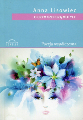 O czym szepczą motyle Poezja współczesna - Anna Lisowiec | mała okładka